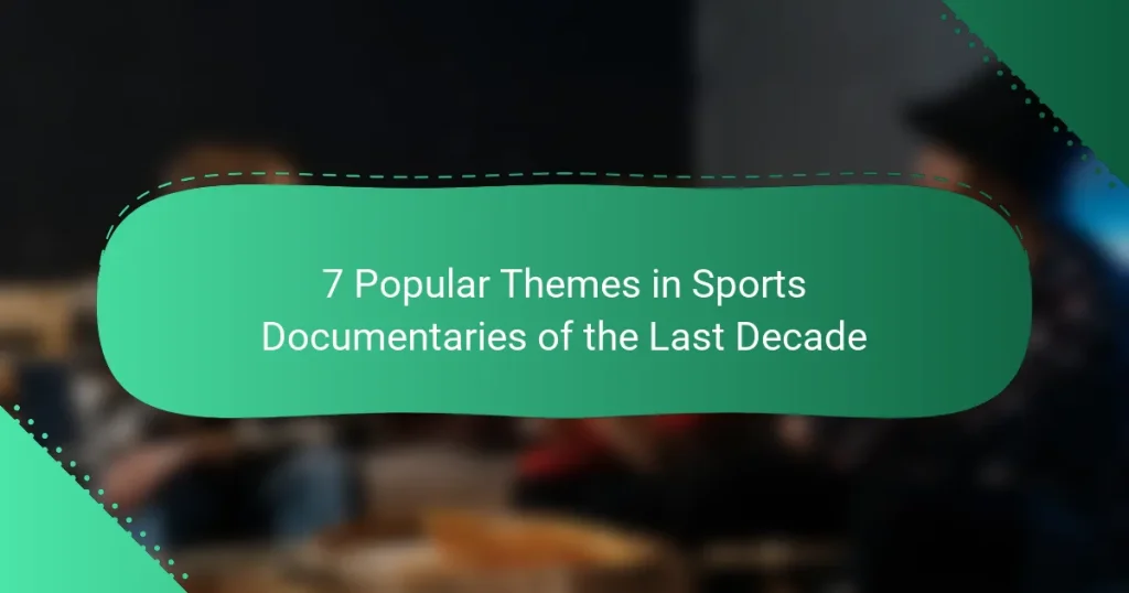 7 Popular Themes in Sports Documentaries of the Last Decade