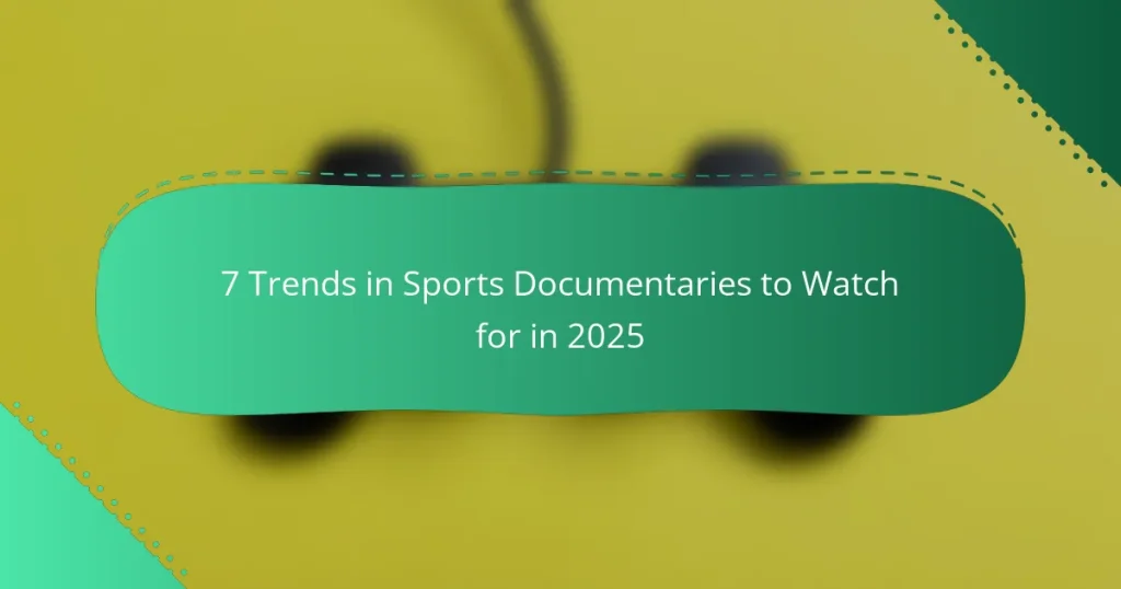 7 Trends in Sports Documentaries to Watch for in 2025
