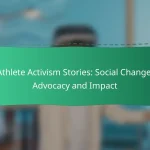 Athlete Activism Stories: Social Change, Advocacy and Impact