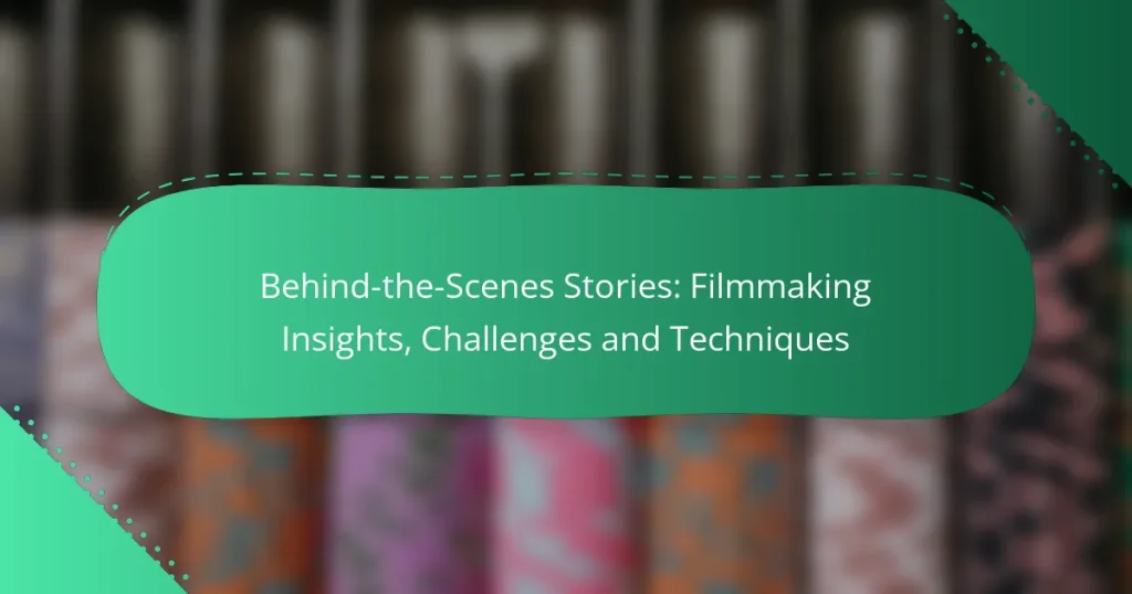 Behind-the-Scenes Stories: Filmmaking Insights, Challenges and Techniques