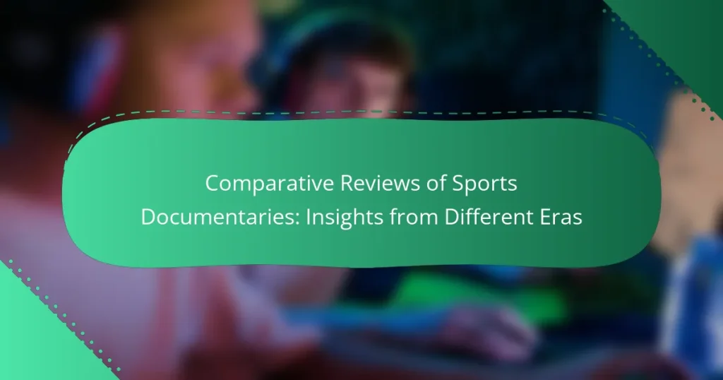 Comparative Reviews of Sports Documentaries: Insights from Different Eras