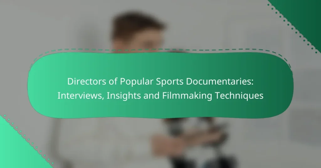 Directors of Popular Sports Documentaries: Interviews, Insights and Filmmaking Techniques