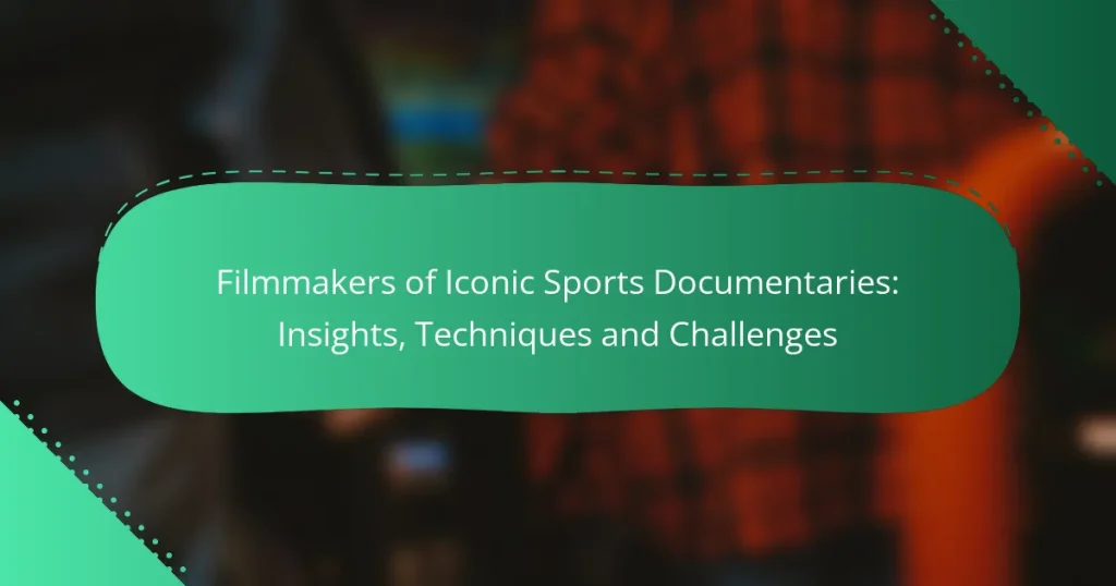 Filmmakers of Iconic Sports Documentaries: Insights, Techniques and Challenges