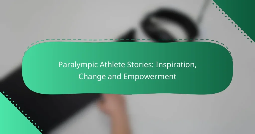 Paralympic Athlete Stories: Inspiration, Change and Empowerment