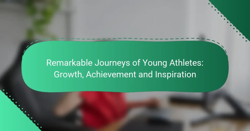 Remarkable Journeys of Young Athletes: Growth, Achievement and Inspiration