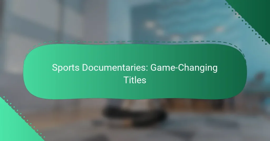 Sports Documentaries: Game-Changing Titles