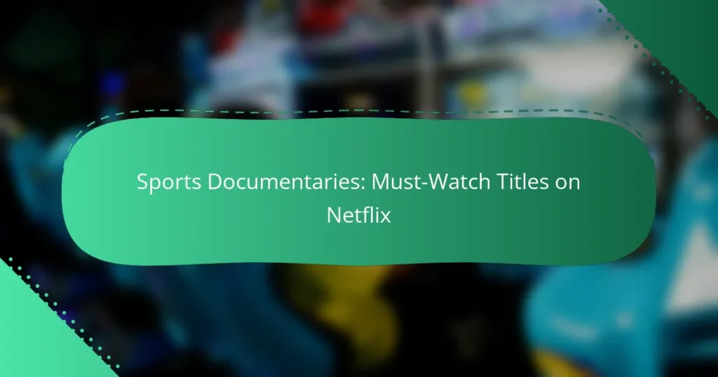 Sports Documentaries: Must-Watch Titles on Netflix