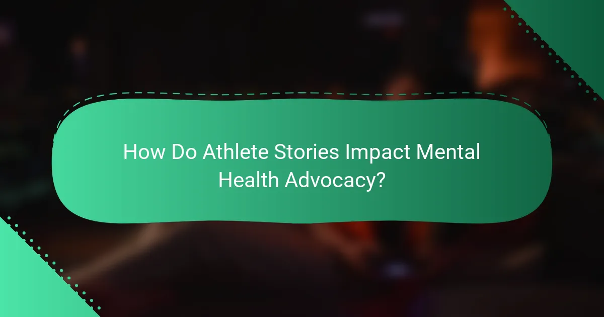 How Do Athlete Stories Impact Mental Health Advocacy?