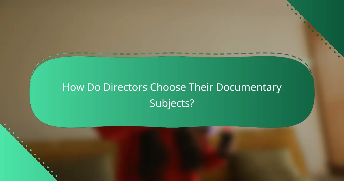 How Do Directors Choose Their Documentary Subjects?