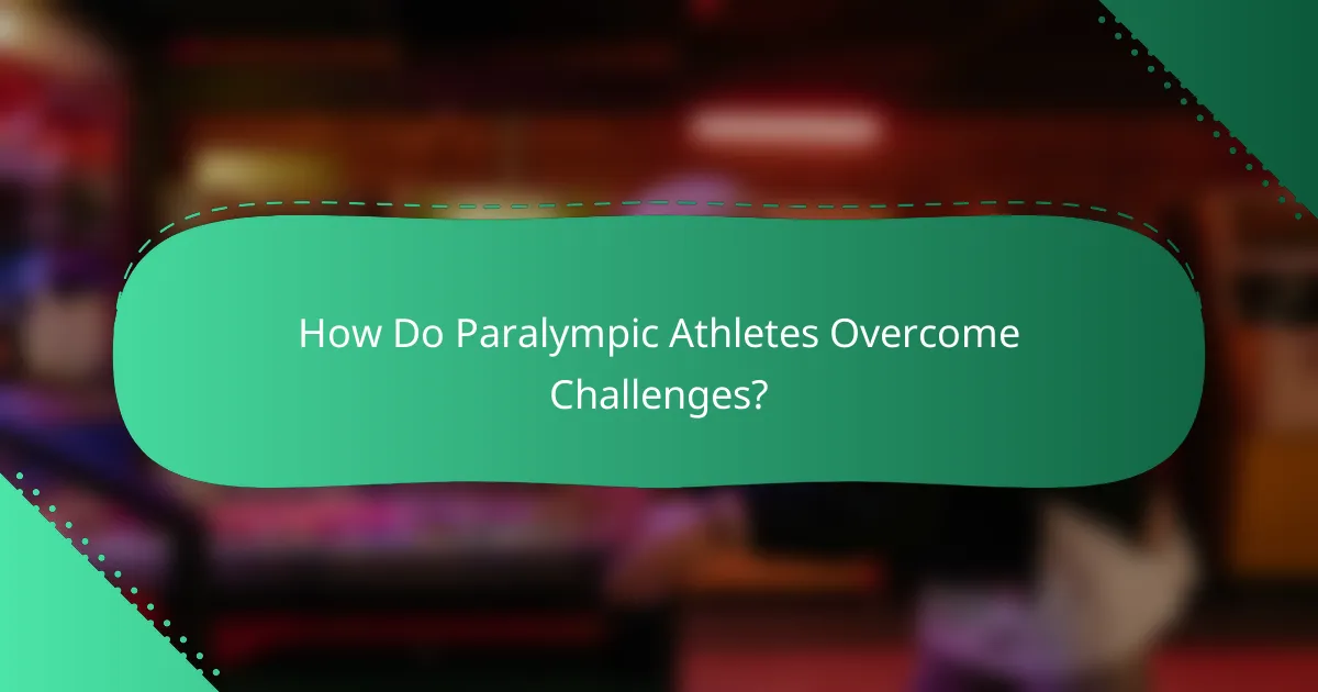 How Do Paralympic Athletes Overcome Challenges?