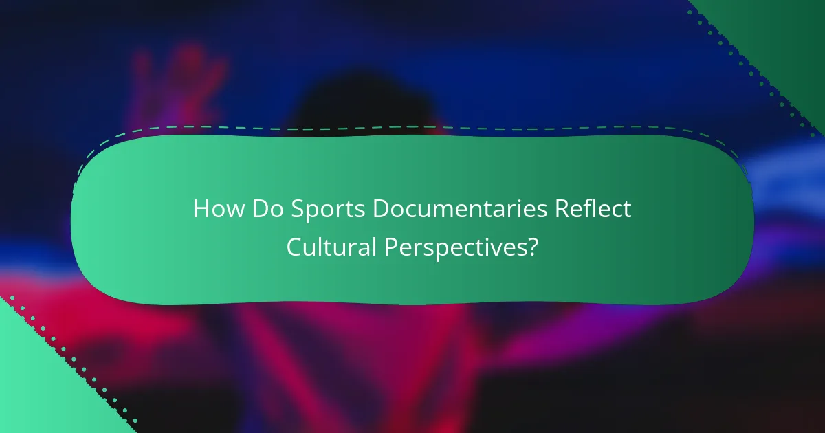 How Do Sports Documentaries Reflect Cultural Perspectives?