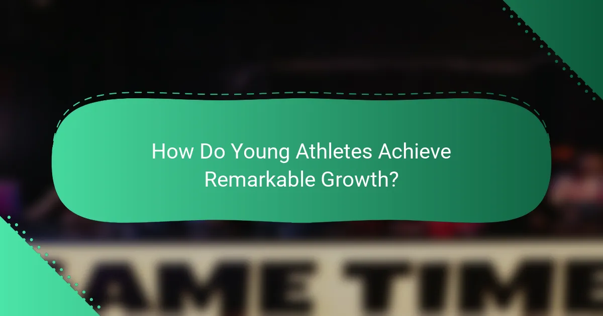 How Do Young Athletes Achieve Remarkable Growth?