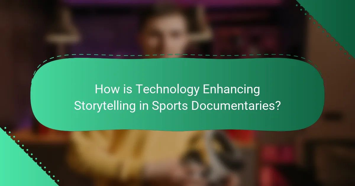 How is Technology Enhancing Storytelling in Sports Documentaries?