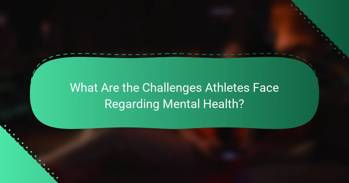 What Are the Challenges Athletes Face Regarding Mental Health?