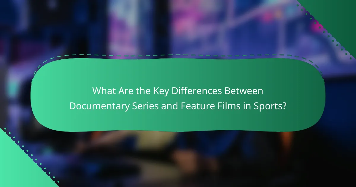 What Are the Key Differences Between Documentary Series and Feature Films in Sports?