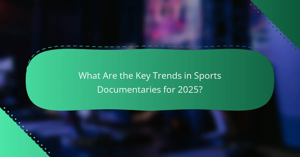 What Are the Key Trends in Sports Documentaries for 2025?