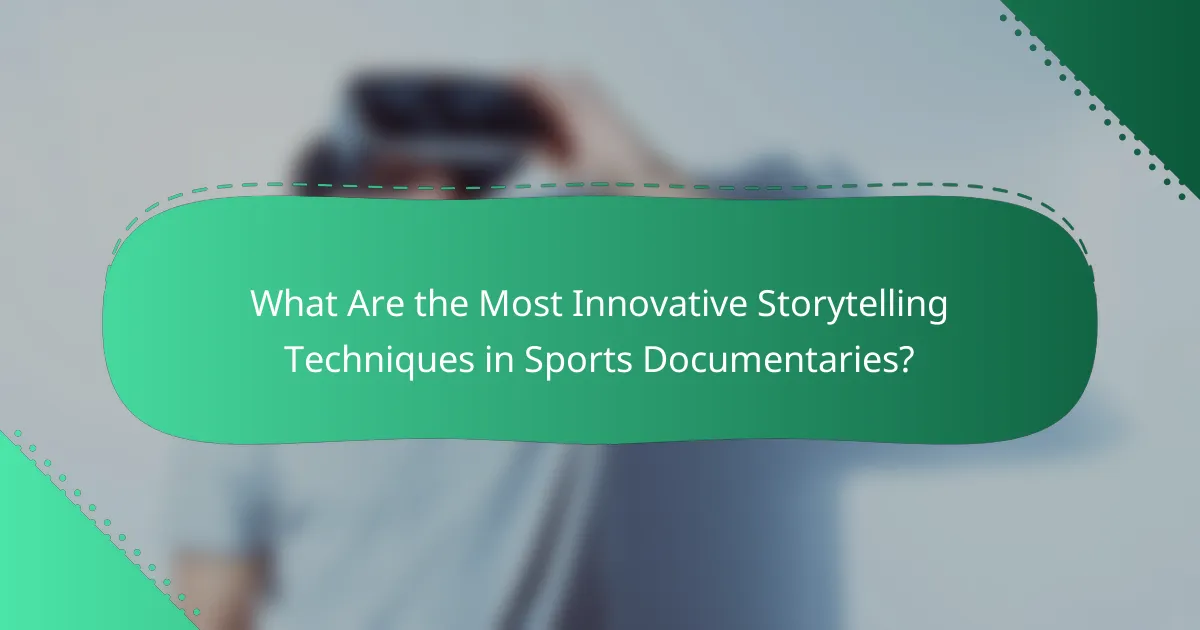 What Are the Most Innovative Storytelling Techniques in Sports Documentaries?
