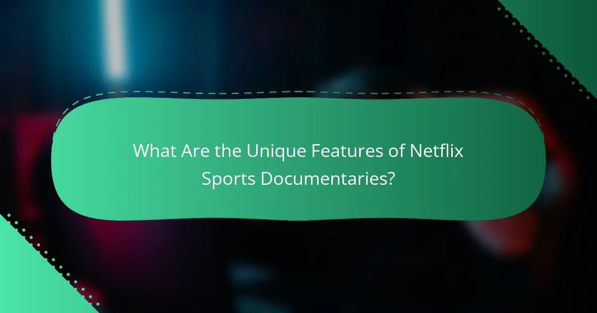 What Are the Unique Features of Netflix Sports Documentaries?