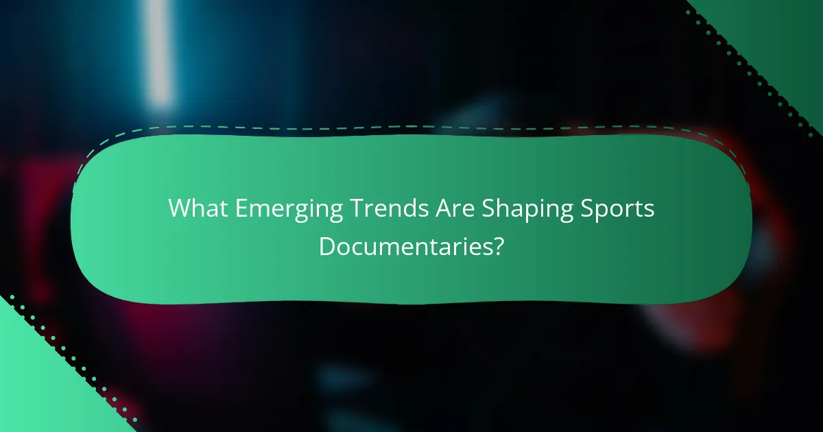 What Emerging Trends Are Shaping Sports Documentaries?