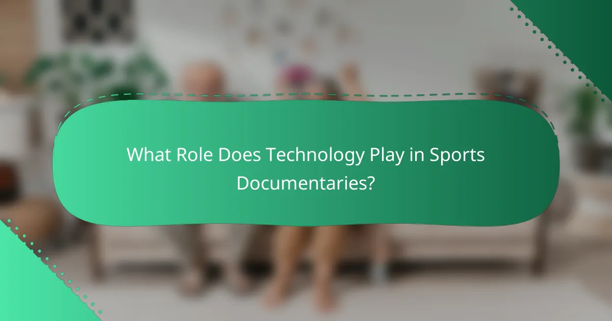 What Role Does Technology Play in Sports Documentaries?