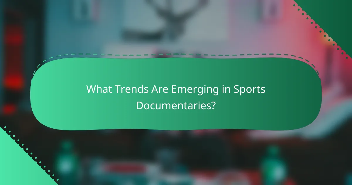 What Trends Are Emerging in Sports Documentaries?