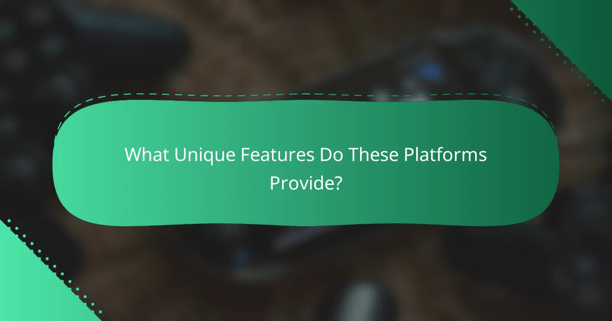 What Unique Features Do These Platforms Provide?