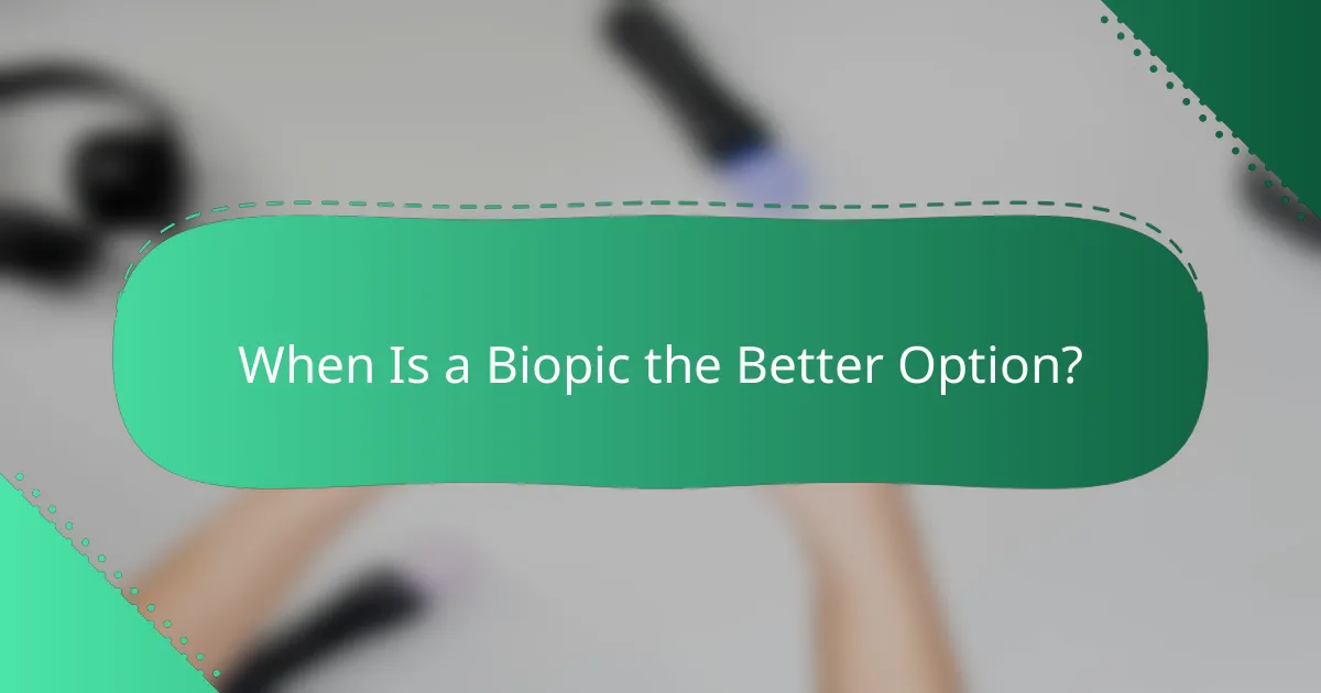 When Is a Biopic the Better Option?