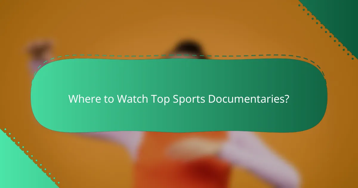 Where to Watch Top Sports Documentaries?
