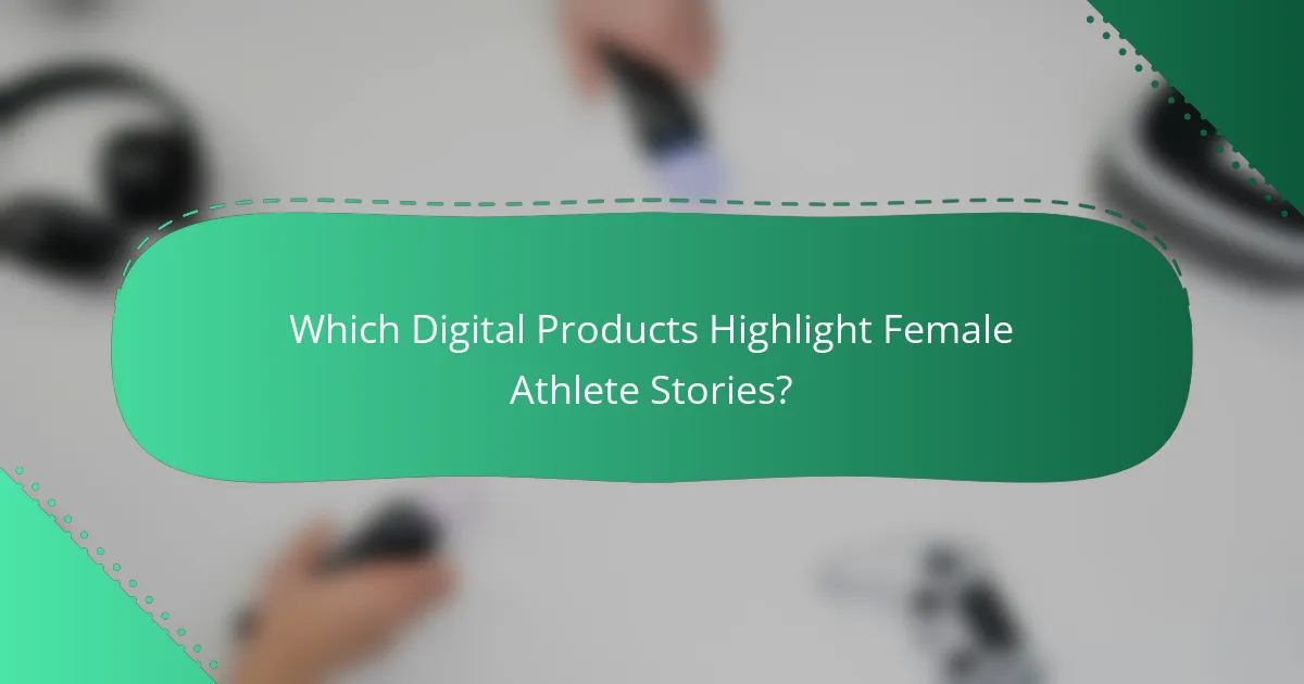 Which Digital Products Highlight Female Athlete Stories?