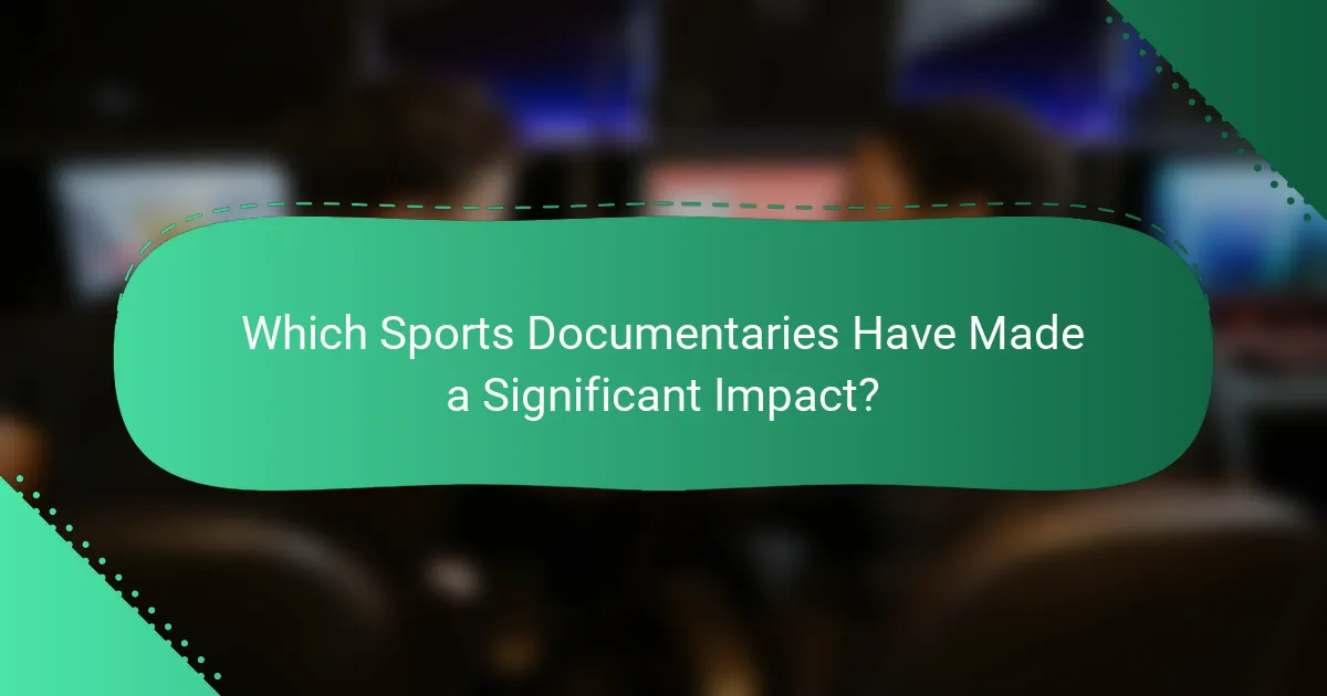 Which Sports Documentaries Have Made a Significant Impact?